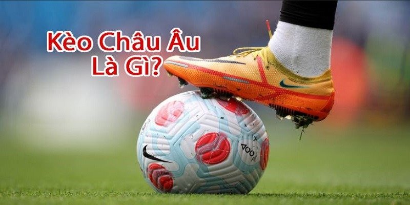 Khái niệm kèo Châu Âu tại W88